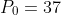 P_0 = 37